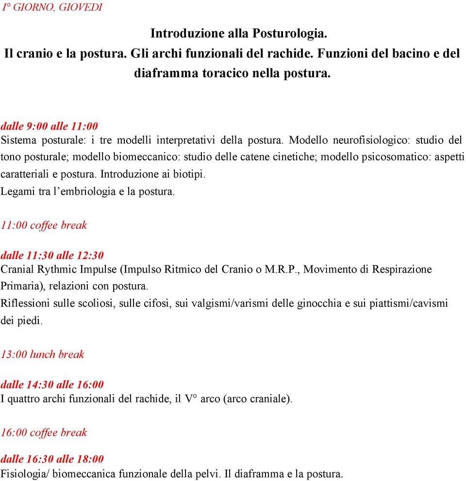 Modello neurofisiologico: studio del tono posturale; modello biomeccanico: studio delle catene cinetiche; modello psicosomatico: aspetti caratteriali e postura. Introduzione ai biotipi.