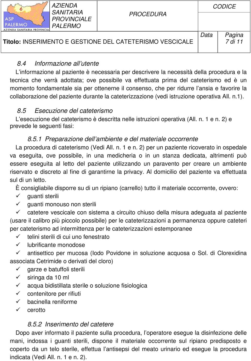 un momento fondamentale sia per ottenerne il consenso, che per ridurre l ansia e favorire la collaborazione del paziente durante la cateterizzazione (vedi istruzione operativa All. n.1). 8.