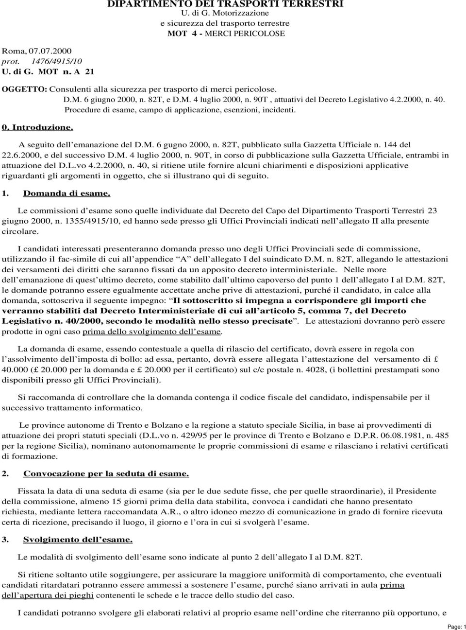 Procedure di esame, campo di applicazione, esenzioni, incidenti. 0. Introduzione. A seguito dell emanazione del D.M. 6 gugno 2000, n. 82T, pubblicato sulla Gazzetta Ufficiale n. 144 del 22.6.2000, e del successivo D.