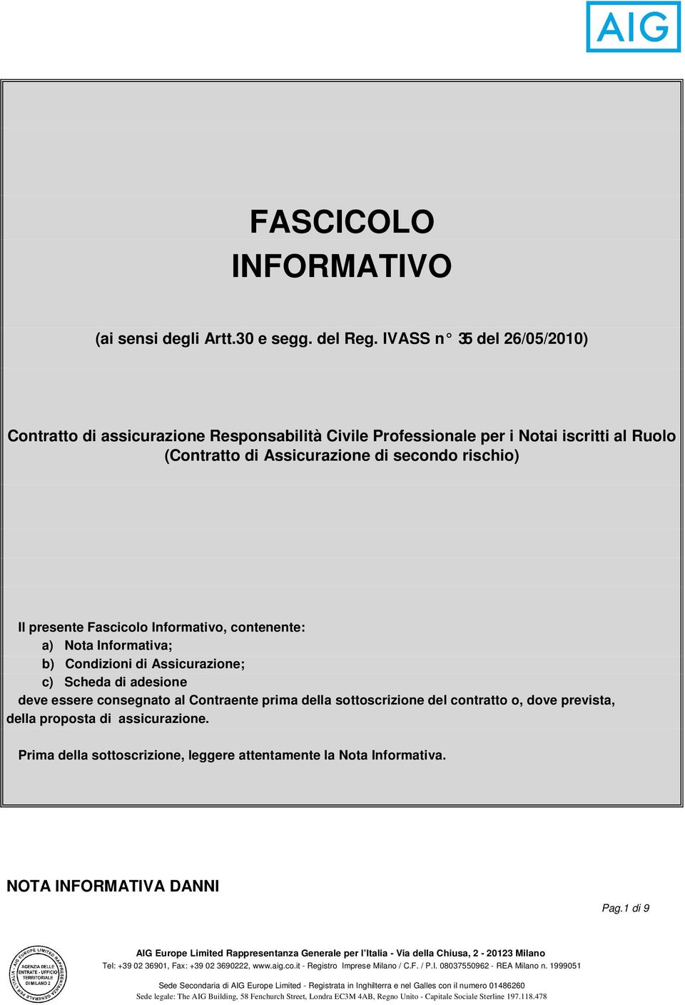 Assicurazione di secondo rischio) Il presente Fascicolo Informativo, contenente: a) Nota Informativa; b) Condizioni di Assicurazione; c) Scheda di