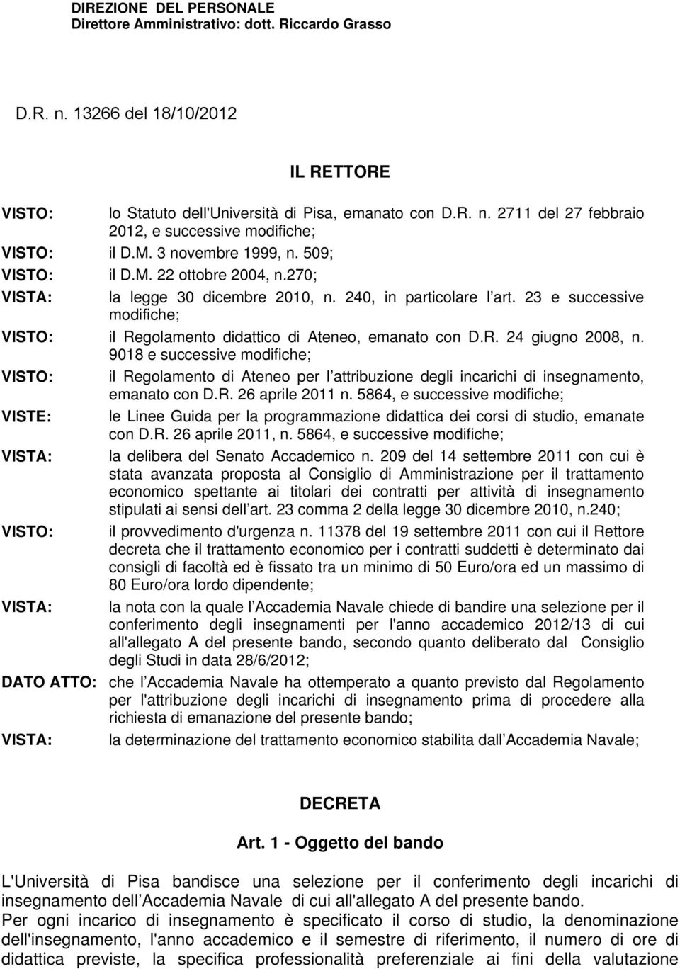 23 e successive modifiche; VISTO: il Regolamento didattico di Ateneo, emanato con D.R. 24 giugno 2008, n.