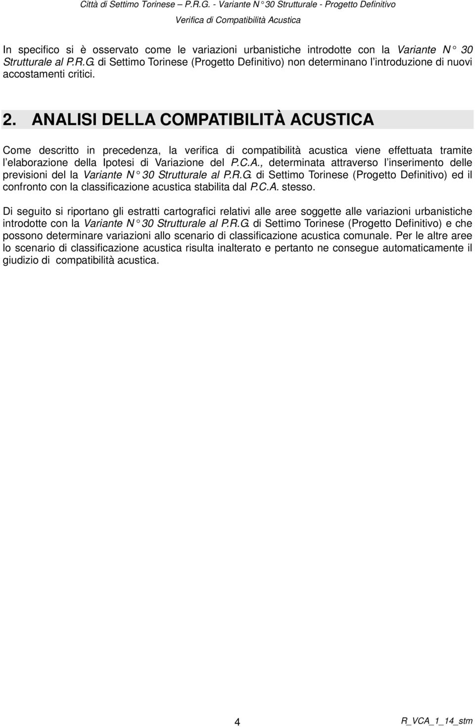 R.G. di Settimo Torinese (Progetto Definitivo) ed il confronto con la classificazione acustica stabilita dal P.C.A. stesso.