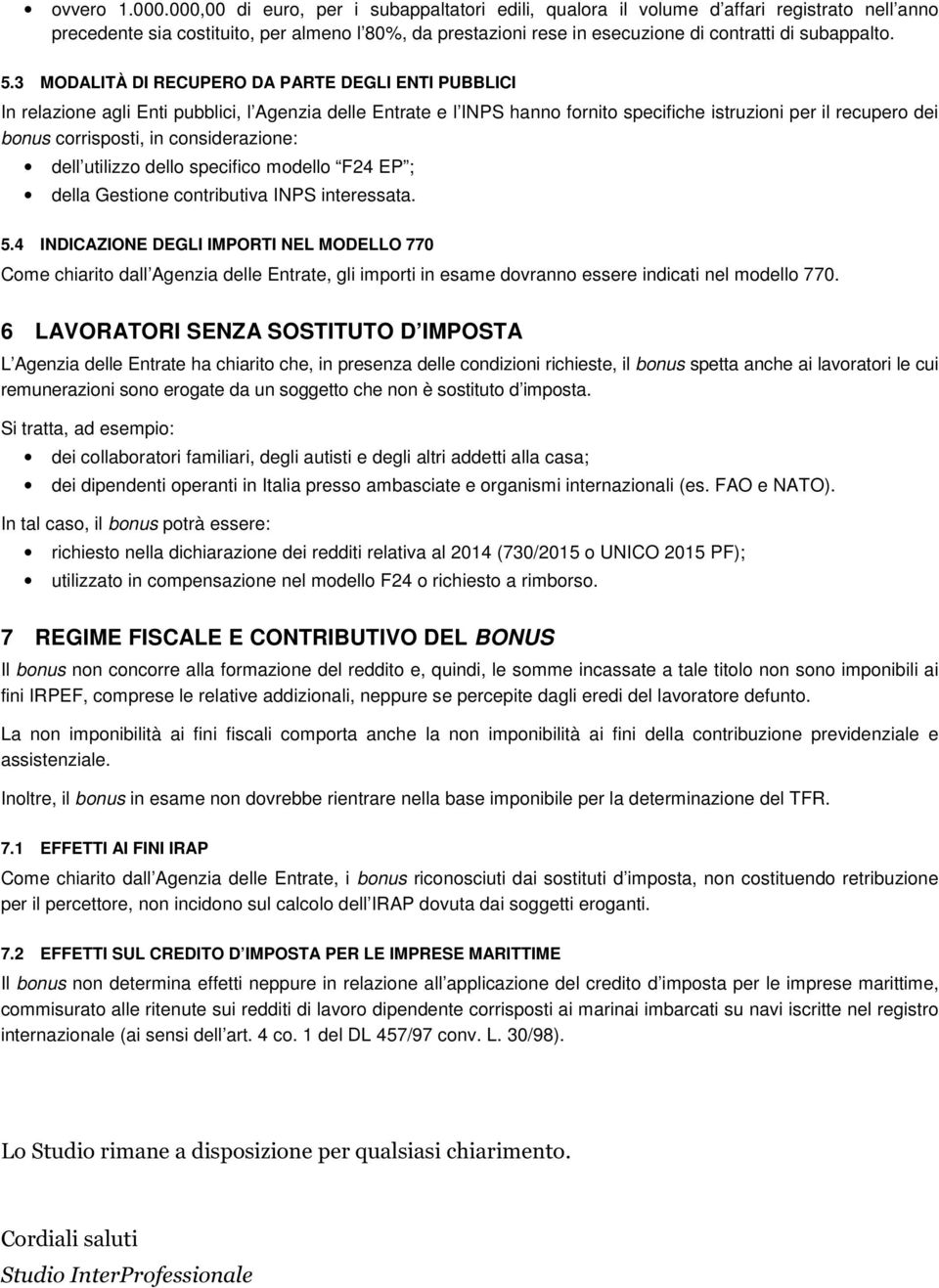 5.3 MODALITÀ DI RECUPERO DA PARTE DEGLI ENTI PUBBLICI In relazione agli Enti pubblici, l Agenzia delle Entrate e l INPS hanno fornito specifiche istruzioni per il recupero dei bonus corrisposti, in