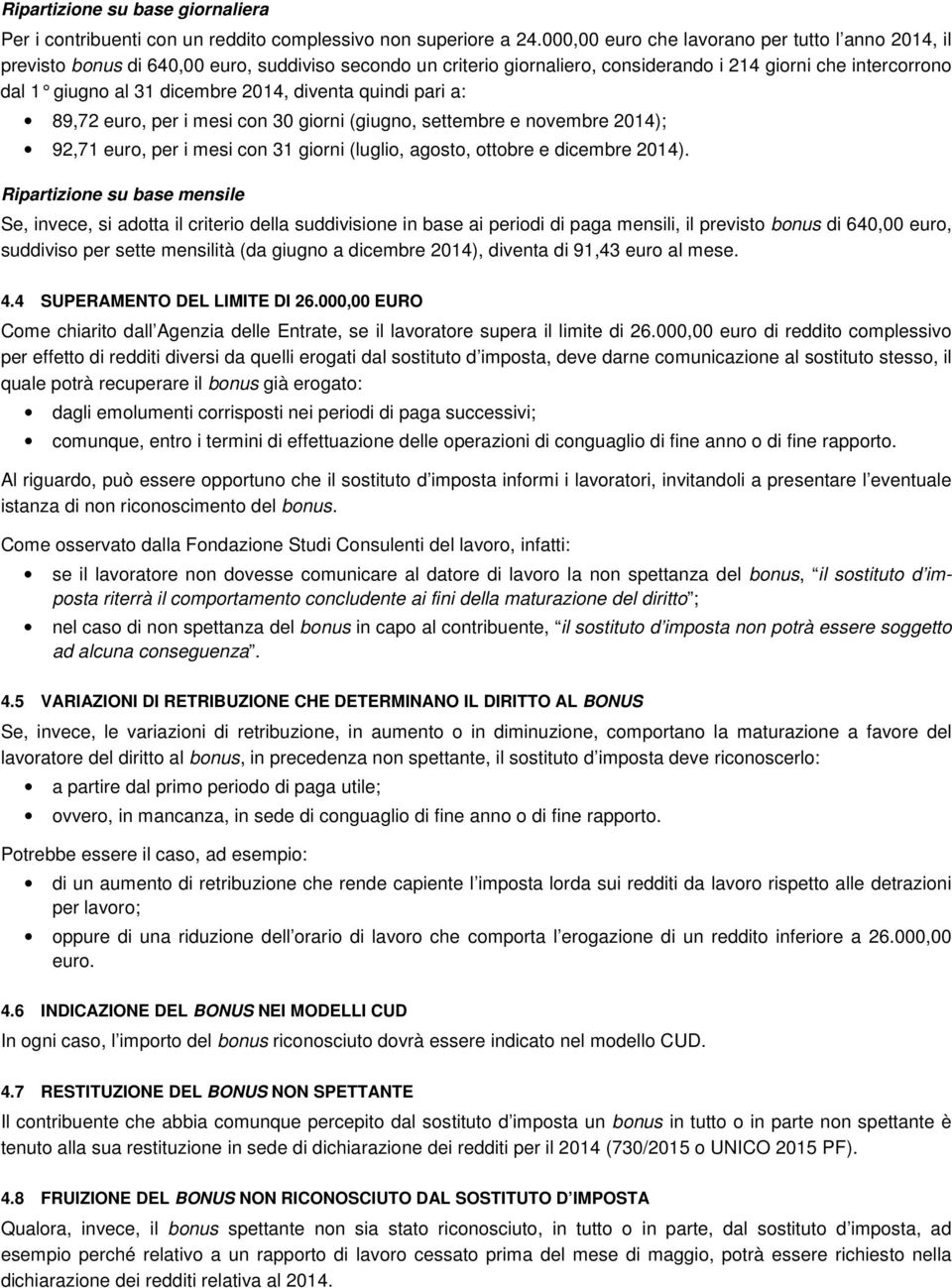 2014, diventa quindi p ari a: 89,72 euro, per i mesi con 30 giorni (giugno, settembre e novembre 2014); 92,71 euro, per i mesi con 31 giorni (luglio, agosto, ottobre e dicembre 2014).