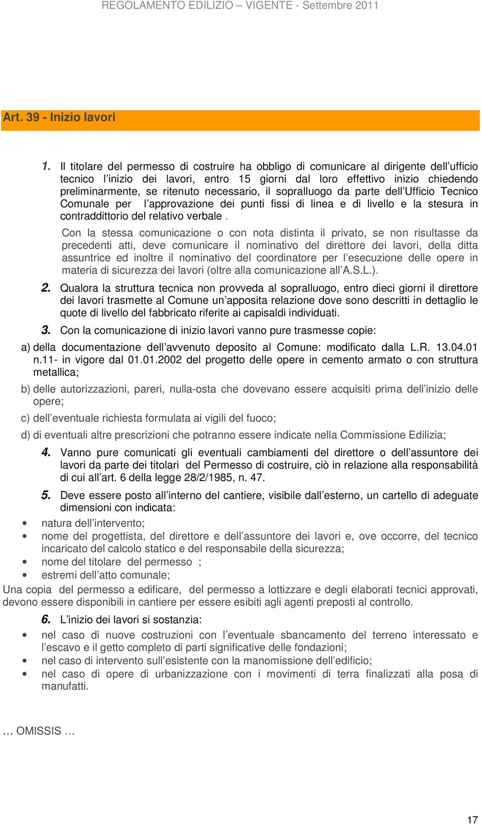 necessario, il sopralluogo da parte dell Ufficio Tecnico Comunale per l approvazione dei punti fissi di linea e di livello e la stesura in contraddittorio del relativo verbale.