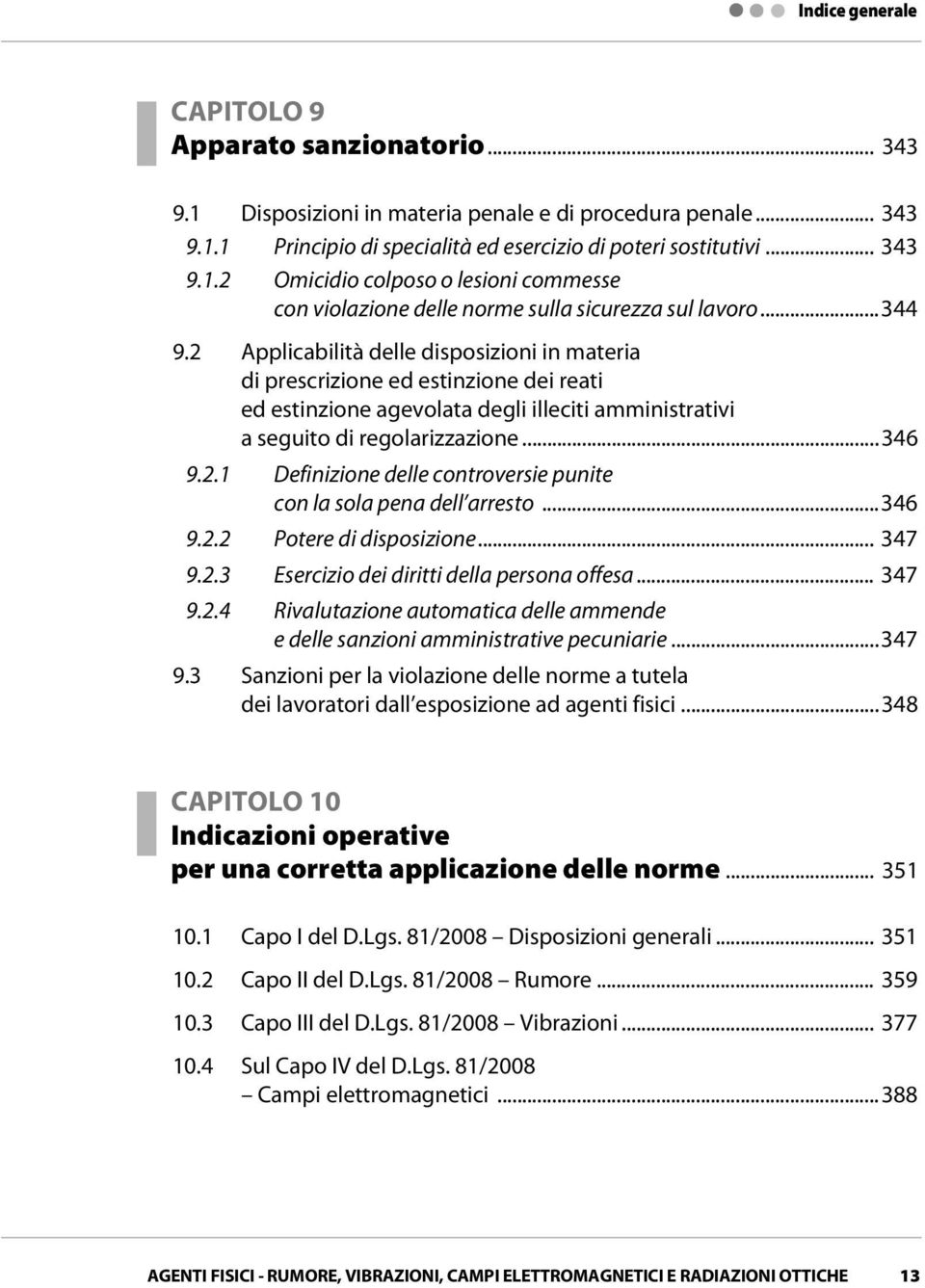 ..346 9.2.2 Potere di disposizione... 347 9.2.3 Esercizio dei diritti della persona offesa... 347 9.2.4 Rivalutazione automatica delle ammende e delle sanzioni amministrative pecuniarie...347 9.3 Sanzioni per la violazione delle norme a tutela dei lavoratori dall esposizione ad agenti fisici.