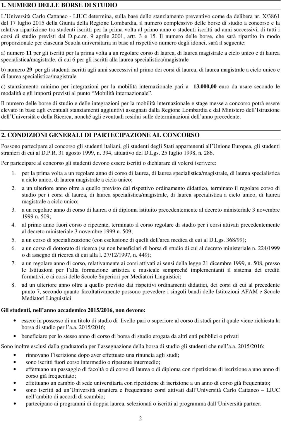 anno e studenti iscritti ad anni successivi, di tutti i corsi di studio previsti dal D.p.c.m. 9 aprile 2001, artt. 3 e 15.