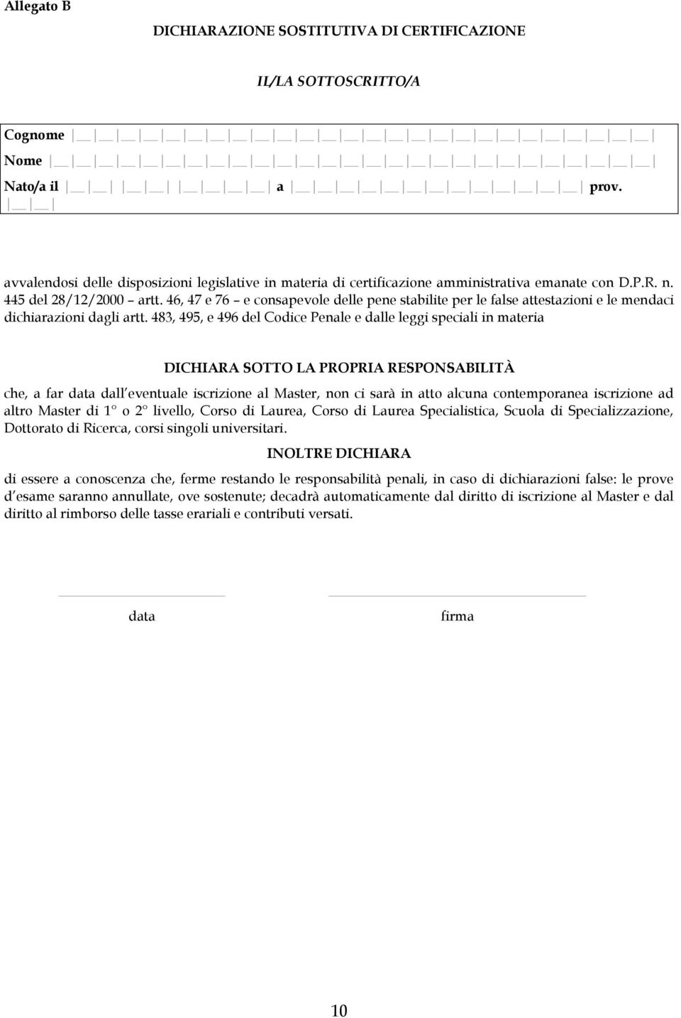 46, 47 e 76 e consapevole delle pene stabilite per le false attestazioni e le mendaci dichiarazioni dagli artt.