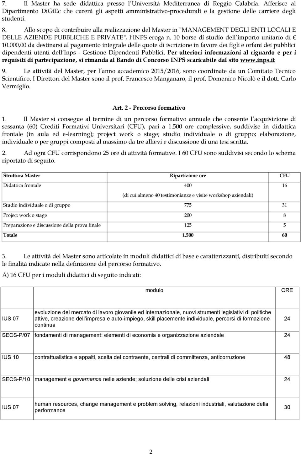 Allo scopo di contribuire alla realizzazione del Master in "MANAGEMENT DEGLI ENTI LOCALI E DELLE AZIENDE PUBBLICHE E PRIVATE", l INPS eroga n. 10 borse di studio dell importo unitario di 10.