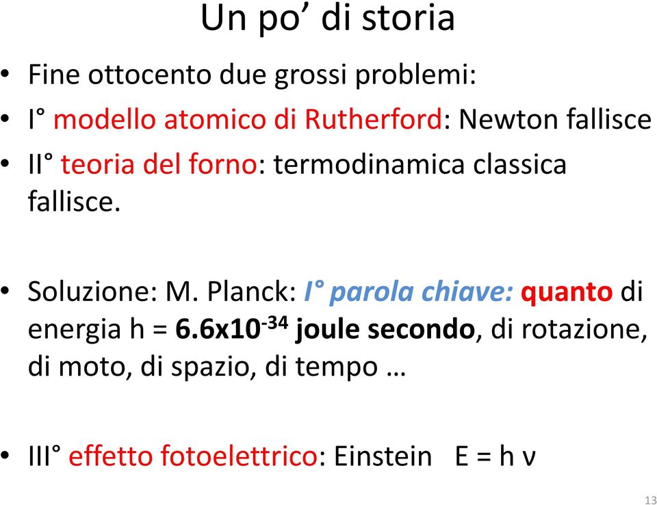 Soluzione: M. Planck: I parola chiave: quanto di energia h = 6.