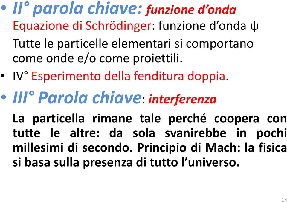 III Parola chiave: interferenza La particella rimane tale perché coopera con tutte le altre: da sola