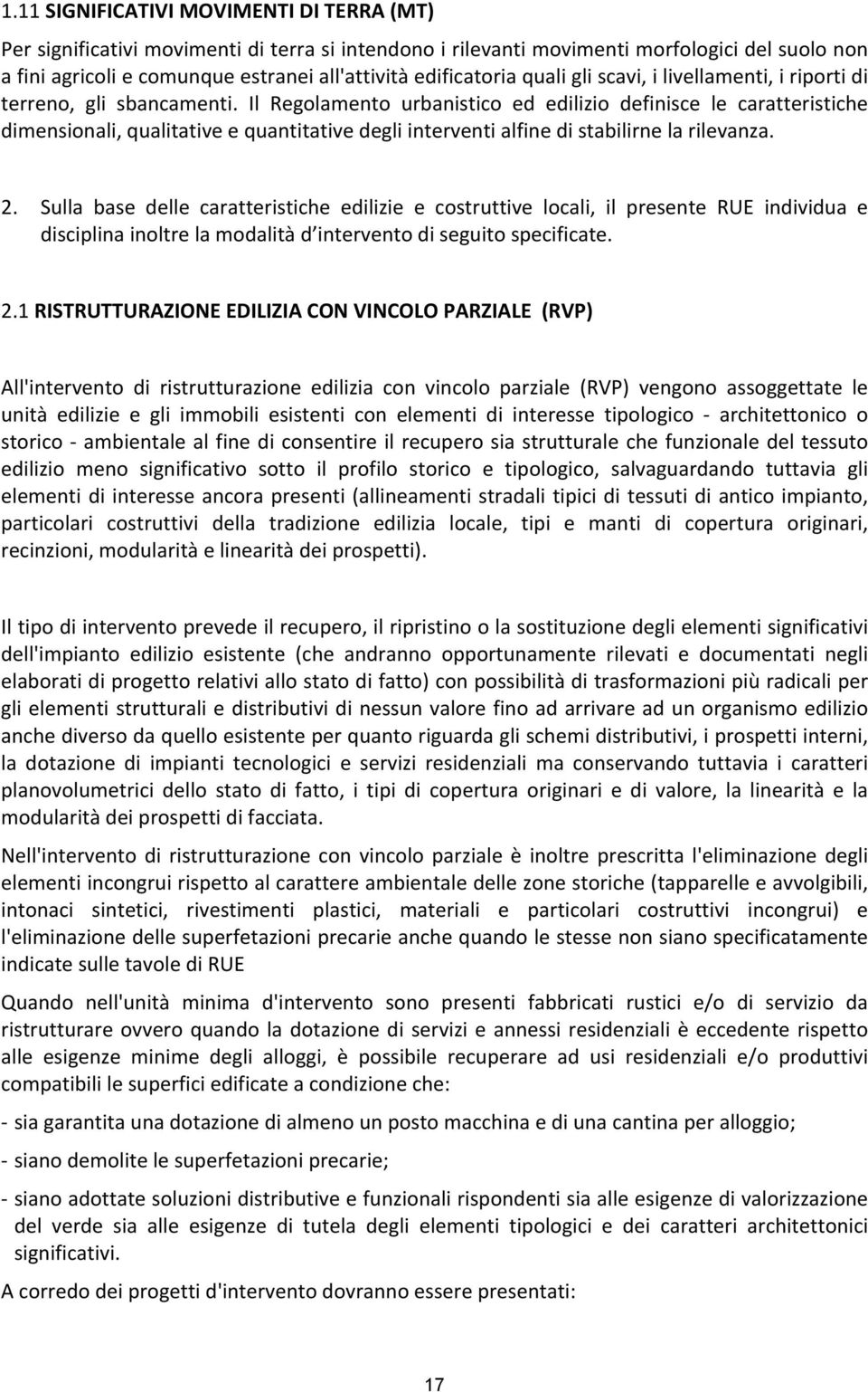 Il Regolamento urbanistico ed edilizio definisce le caratteristiche dimensionali, qualitative e quantitative degli interventi alfine di stabilirne la rilevanza. 2.