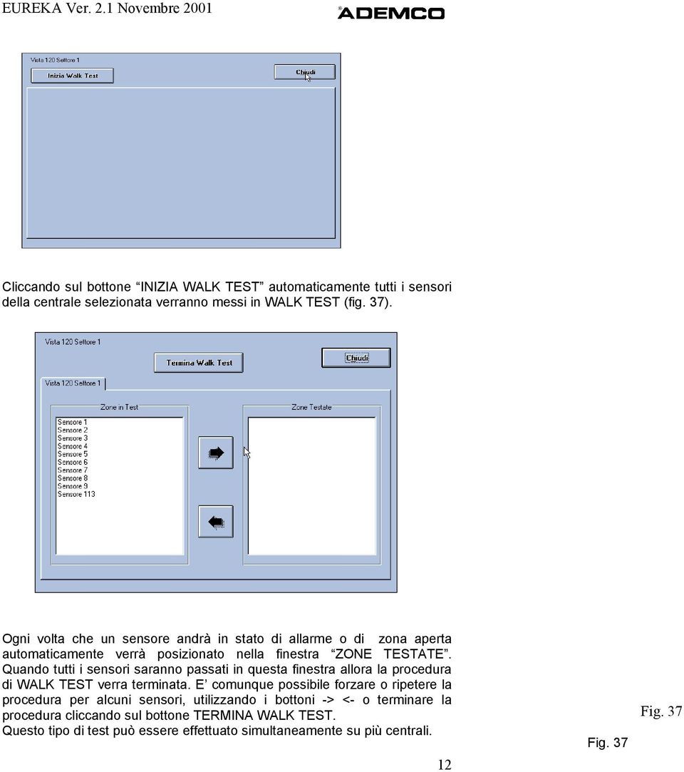 Quando tutti i sensori saranno passati in questa finestra allora la procedura di WALK TEST verra terminata.