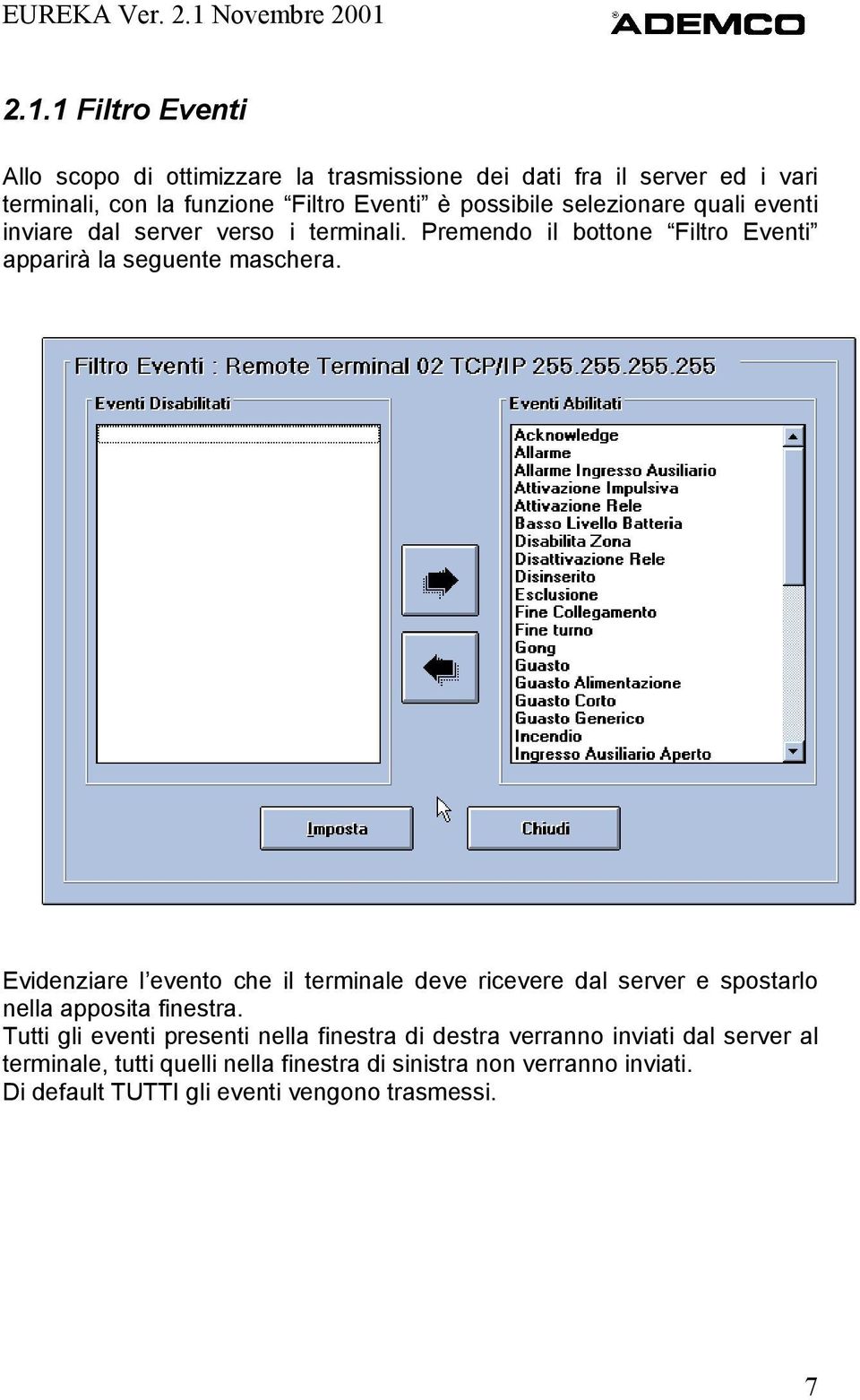 Evidenziare l evento che il terminale deve ricevere dal server e spostarlo nella apposita finestra.