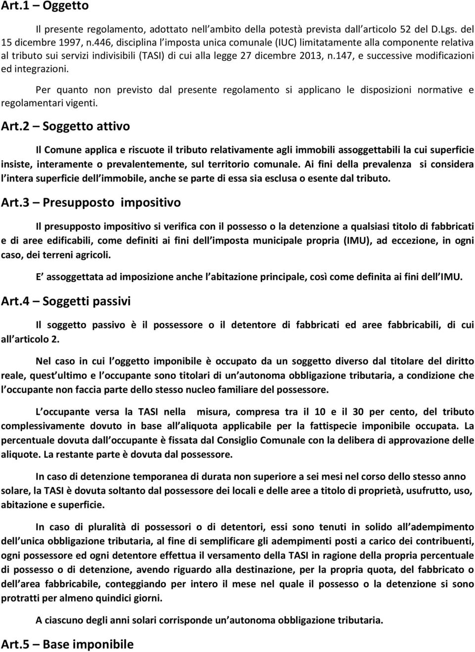 147, e successive modificazioni ed integrazioni. Per quanto non previsto dal presente regolamento si applicano le disposizioni normative e regolamentari vigenti. Art.