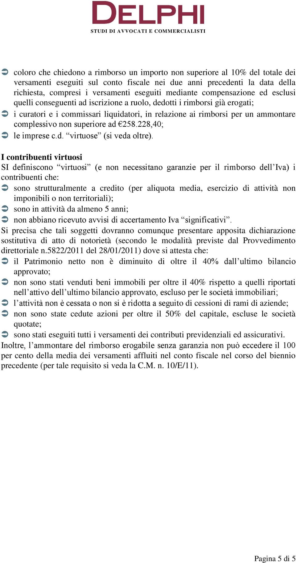 complessivo non superiore ad 258.228,40; le imprese c.d. virtuose (si veda oltre).