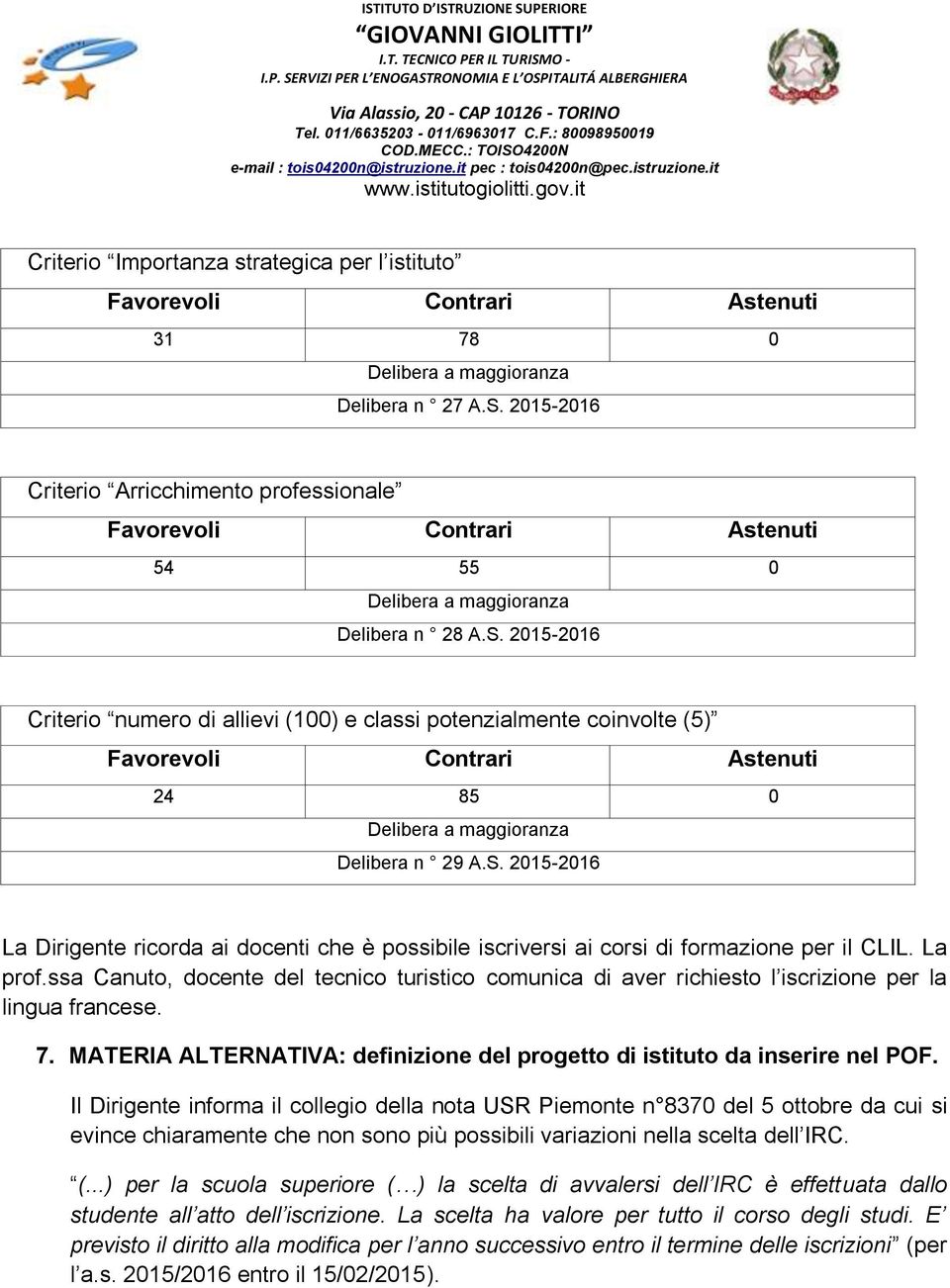 ssa Canuto, docente del tecnico turistico comunica di aver richiesto l iscrizione per la lingua francese. 7. MATERIA ALTERNATIVA: definizione del progetto di istituto da inserire nel POF.