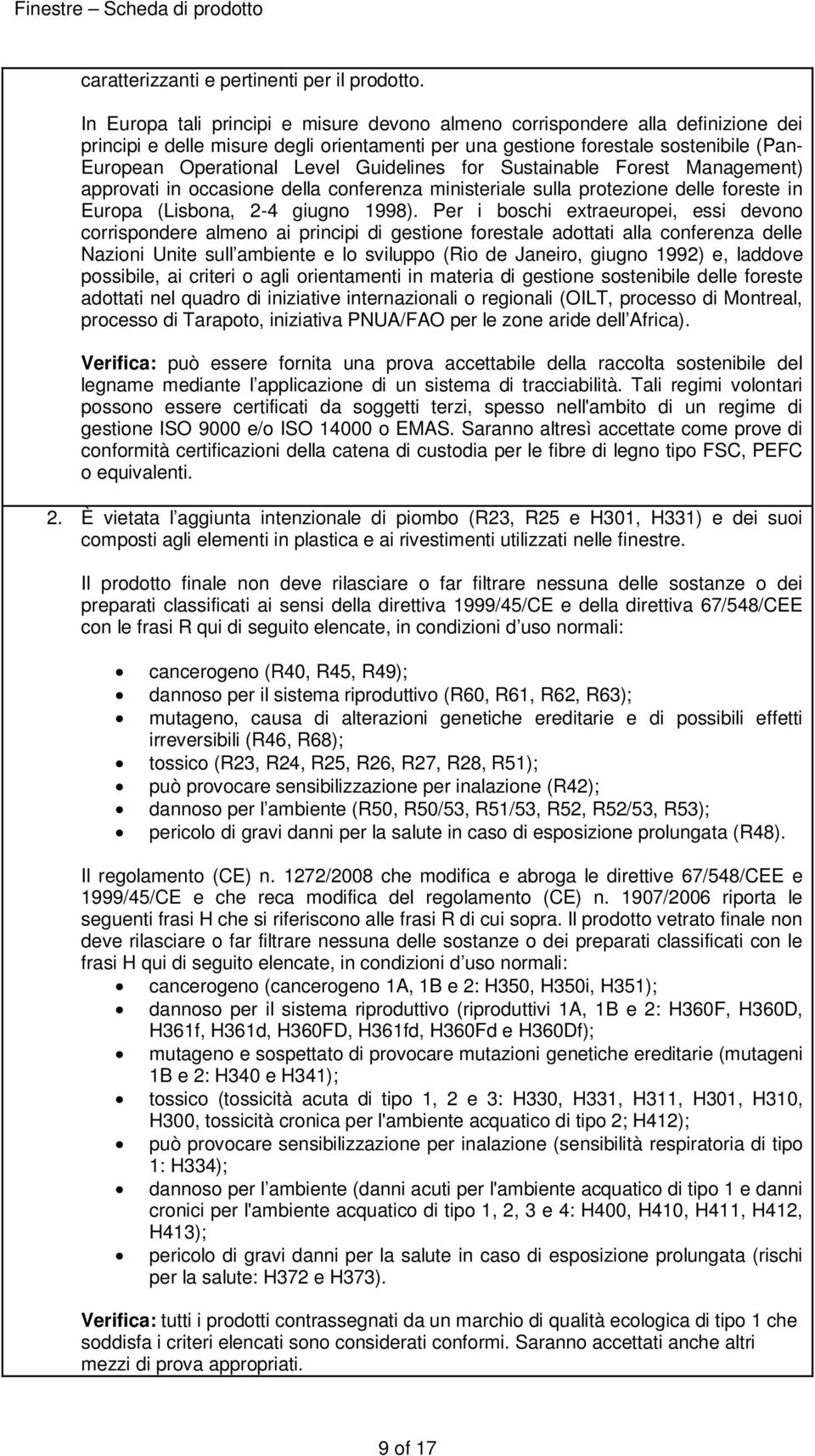 Guidelines for Sustainable Forest Management) approvati in occasione della conferenza ministeriale sulla protezione delle foreste in Europa (Lisbona, 2-4 giugno 1998).