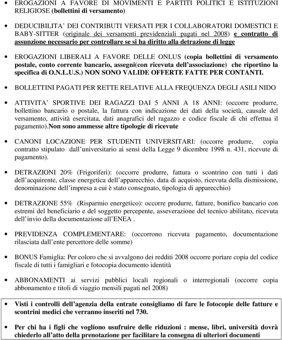 versamento postale, conto corrente bancario, assegni(con ricevuta dell associazione) che riportino la specifica di O.N.L.U.S.) NON SONO VALIDE OFFERTE FATTE PER CONTANTI.