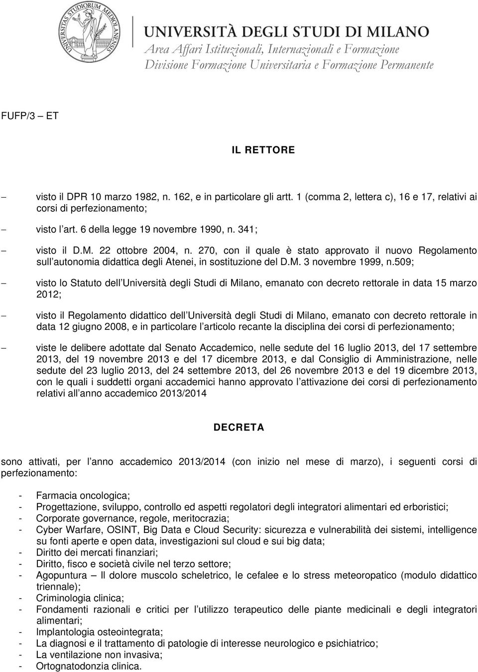 509; visto lo Statuto dell Università degli Studi di Milano, emanato con decreto rettorale in data 15 marzo 2012; visto il Regolamento didattico dell Università degli Studi di Milano, emanato con