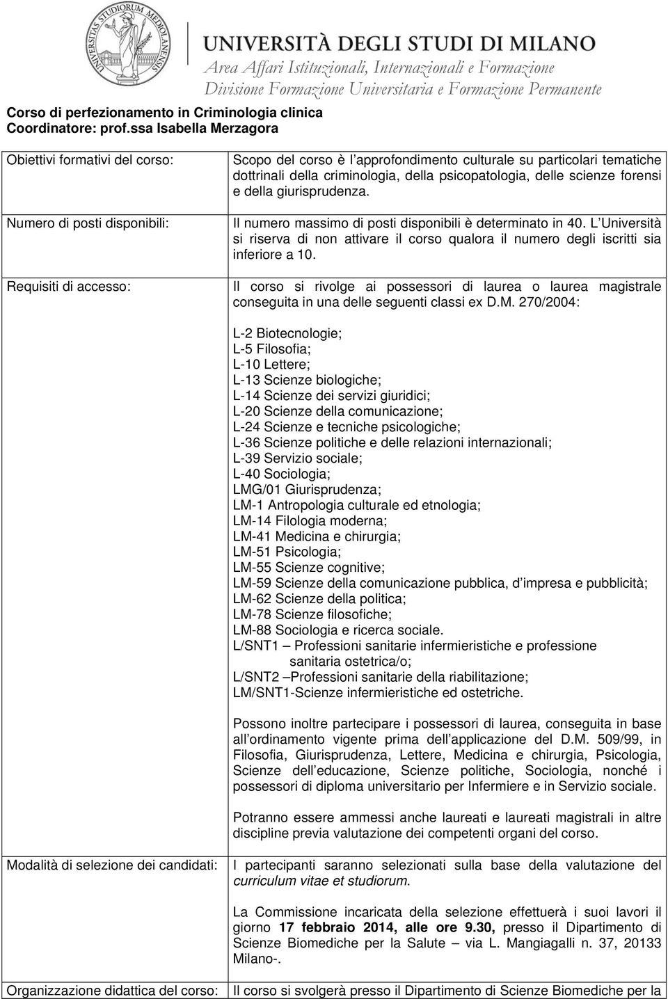 psicopatologia, delle scienze forensi e della giurisprudenza. Il numero massimo di posti disponibili è determinato in 40.