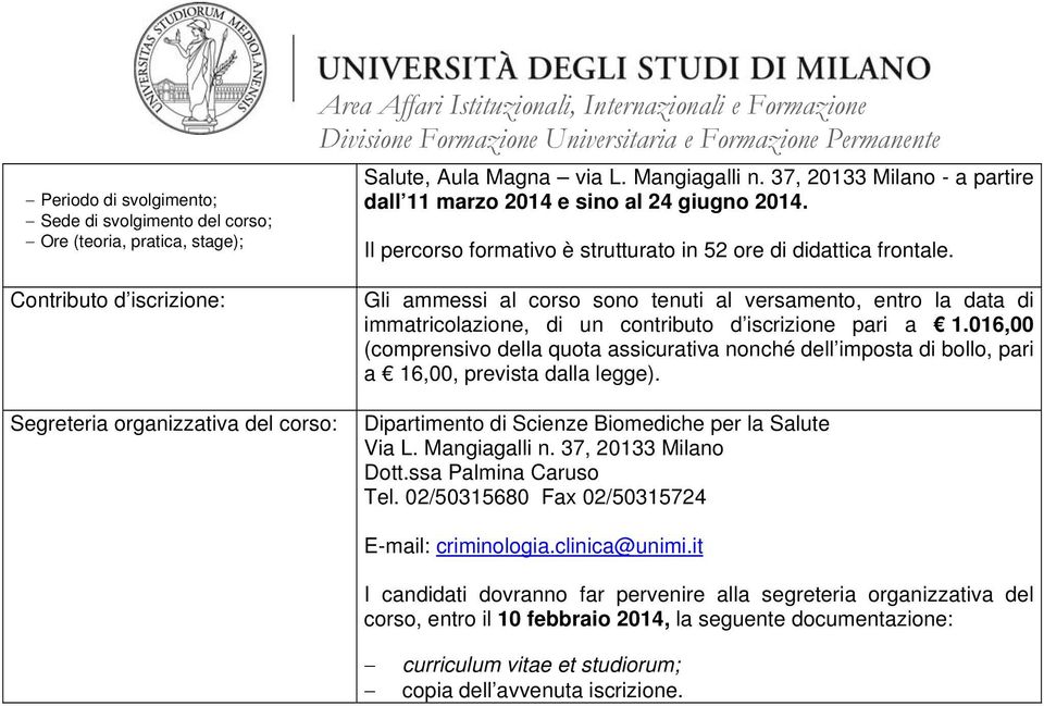 immatricolazione, di un contributo d iscrizione pari a 1.016,00 Dipartimento di Scienze Biomediche per la Salute Via L. Mangiagalli n. 37, 20133 Milano Dott.