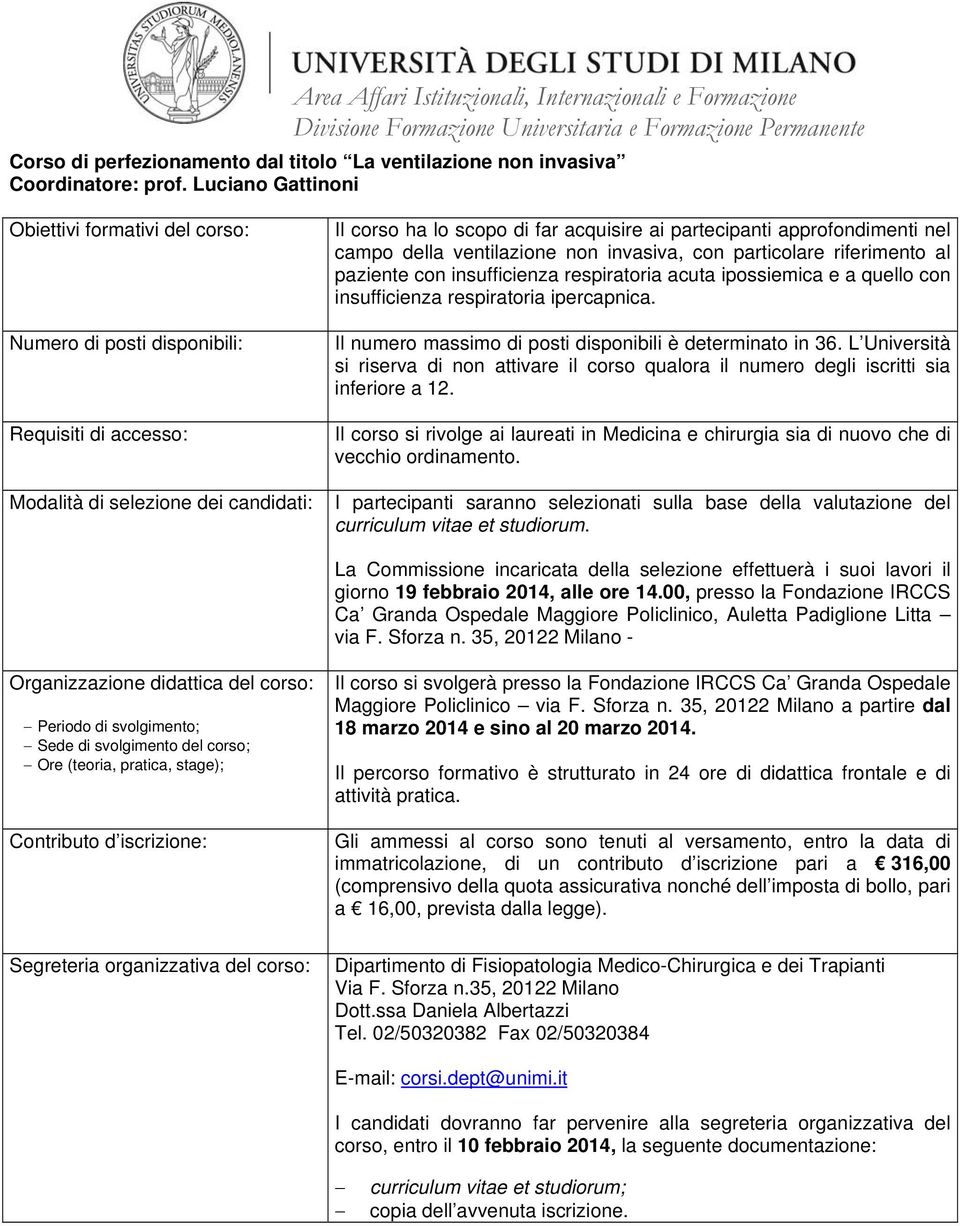 respiratoria acuta ipossiemica e a quello con insufficienza respiratoria ipercapnica. Il numero massimo di posti disponibili è determinato in 36.