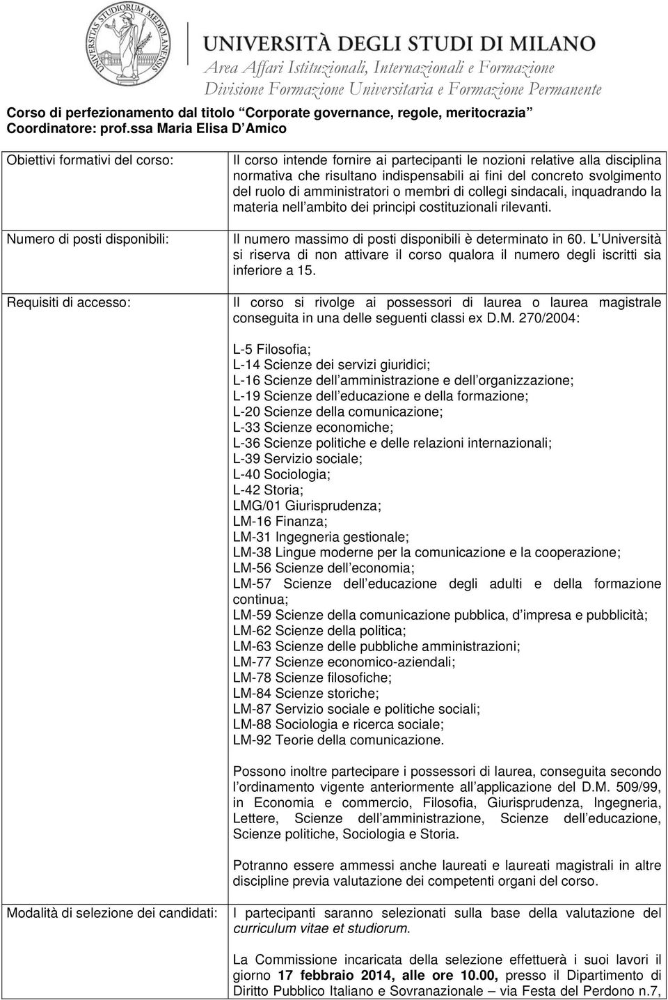 amministratori o membri di collegi sindacali, inquadrando la materia nell ambito dei principi costituzionali rilevanti. Il numero massimo di posti disponibili è determinato in 60.