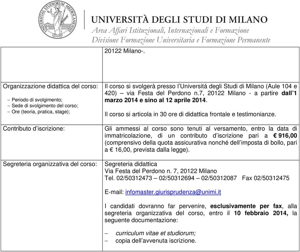 Perdono n.7, 20122 Milano - a partire dall 1 marzo 2014 e sino al 12 aprile 2014. Il corso si articola in 30 ore di didattica frontale e testimonianze.