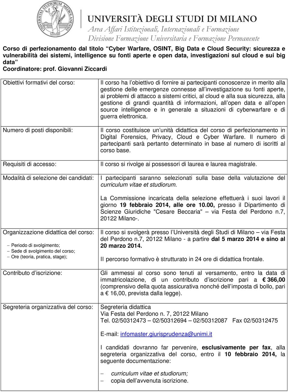 Giovanni Ziccardi Il corso ha l obiettivo di fornire ai partecipanti conoscenze in merito alla gestione delle emergenze connesse all investigazione su fonti aperte, ai problemi di attacco a sistemi