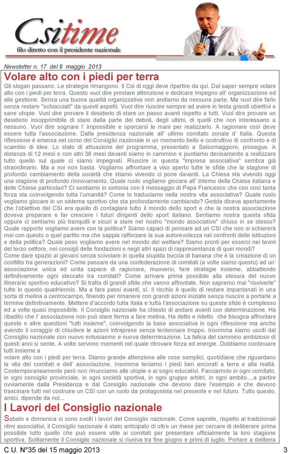 Senza una buona qualità organizzativa non andiamo da nessuna parte. Ma vuol dire farlo senza restare "schiacciati" da questi aspetti.