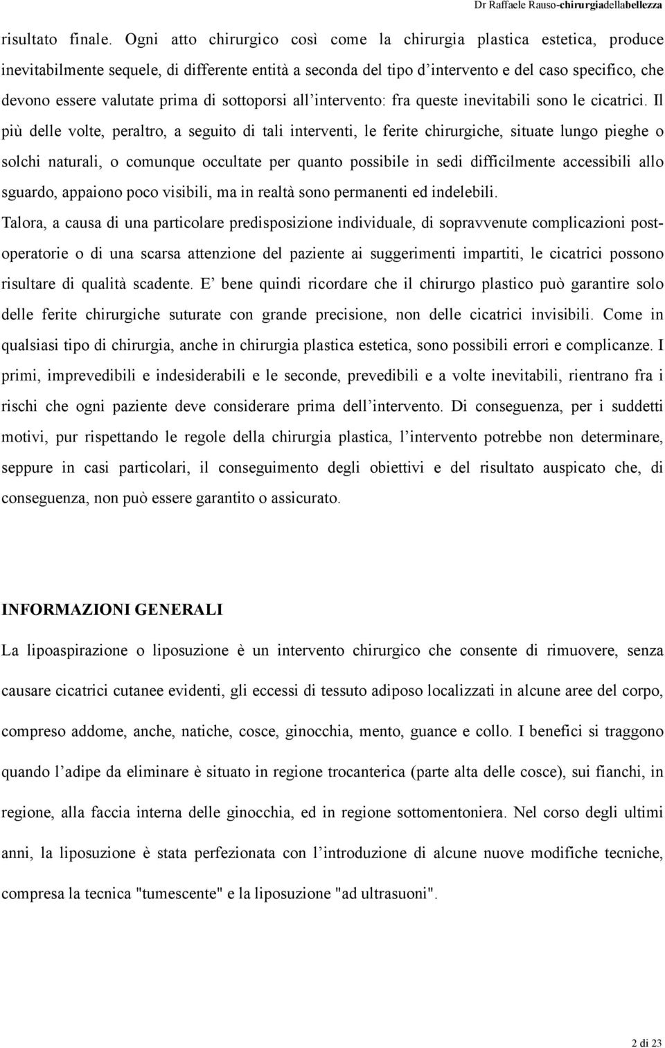 prima di sottoporsi all intervento: fra queste inevitabili sono le cicatrici.