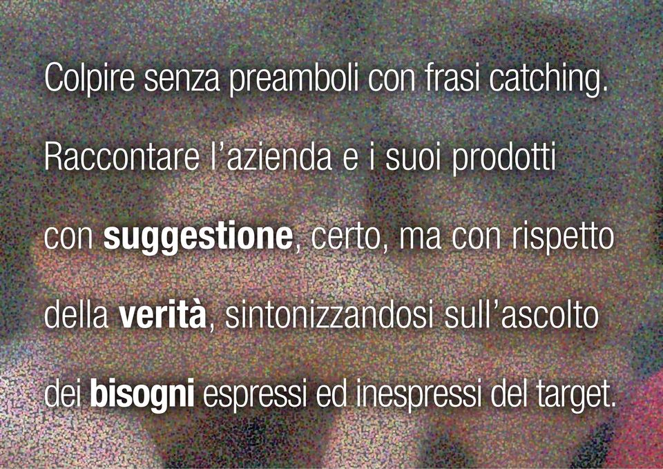 suggestione, certo, ma con rispetto della verità,