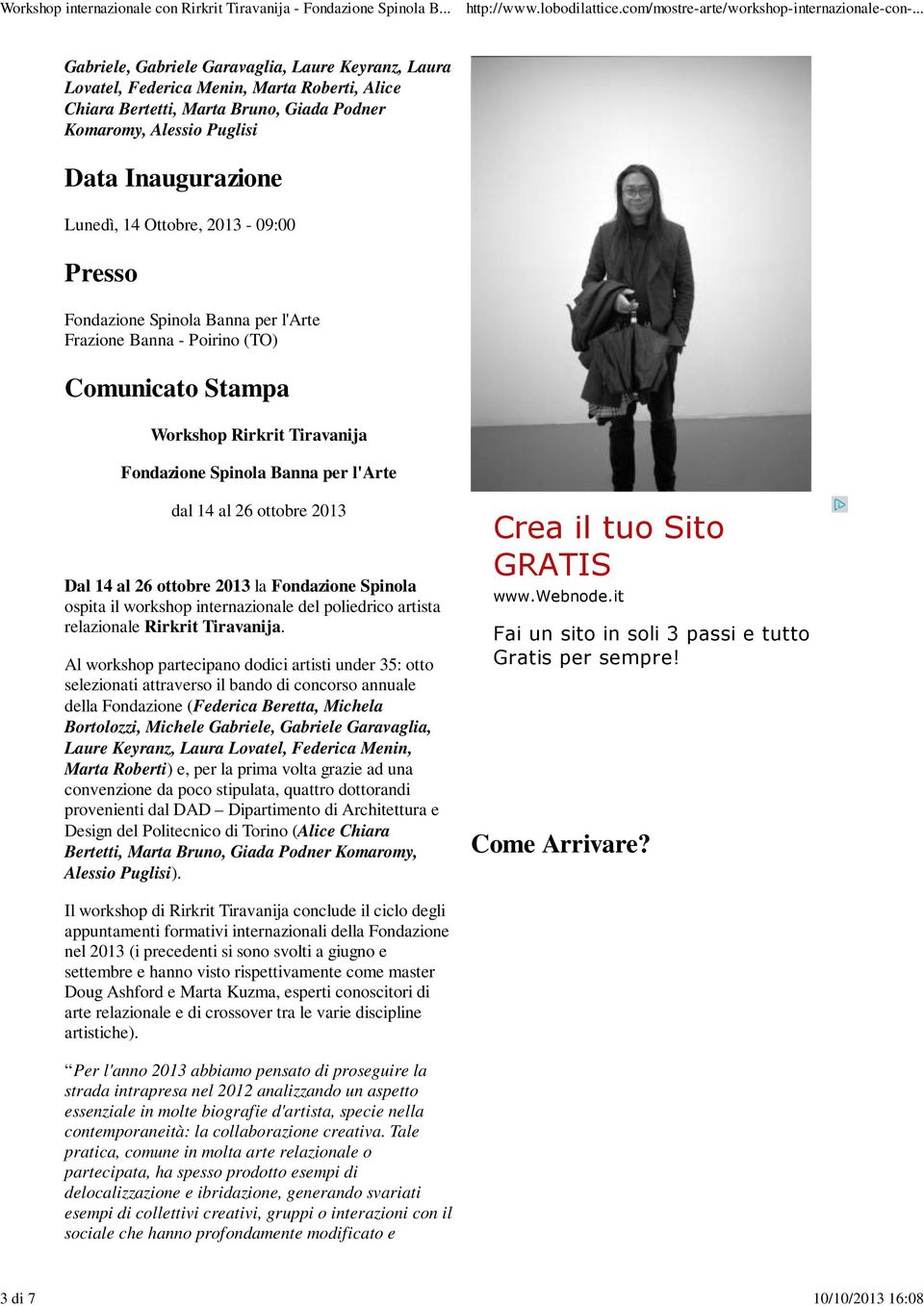 dal 14 al 26 ottobre 2013 Dal 14 al 26 ottobre 2013 la Fondazione Spinola ospita il workshop internazionale del poliedrico artista relazionale Rirkrit Tiravanija.
