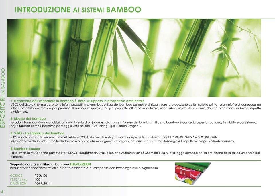 L utilizzo del bamboo permette di risparmiare la produzione della materia prima alluminio e di conseguenza tutto il processo energetico per produrlo.