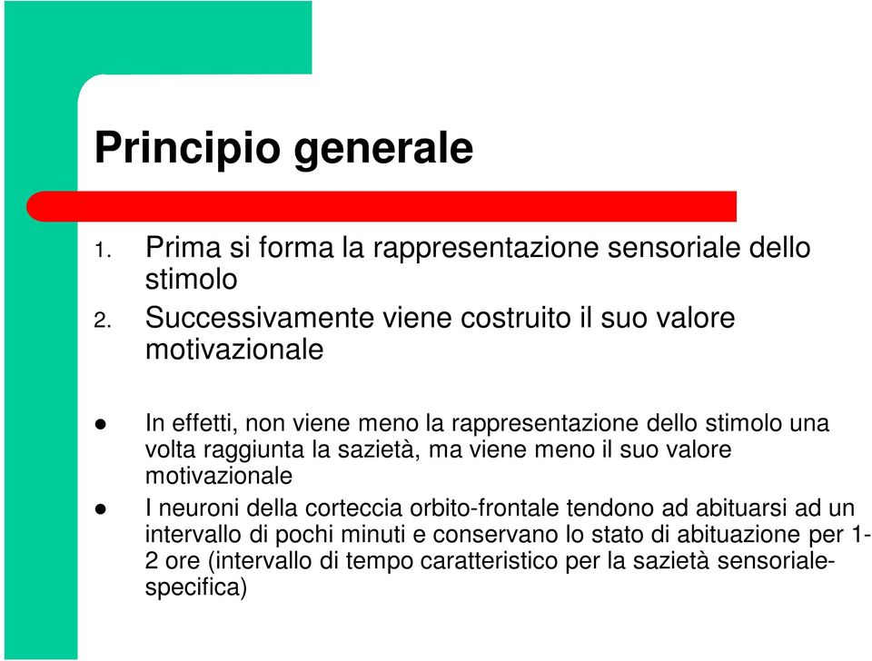 una volta raggiunta la sazietà, ma viene meno il suo valore motivazionale I neuroni della corteccia orbito-frontale tendono