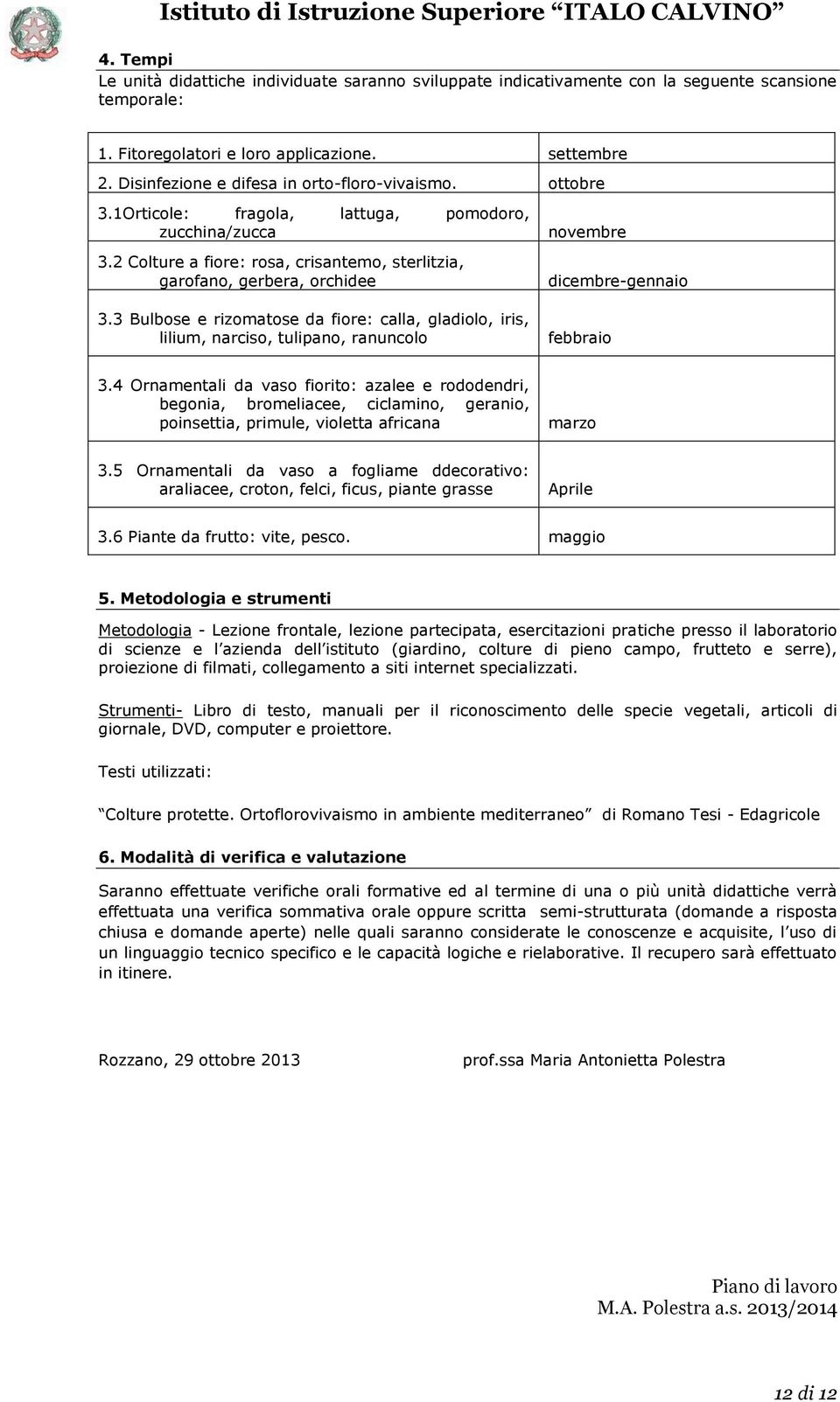 3 Bulbose e rizomatose da fiore: calla, gladiolo, iris, lilium, narciso, tulipano, ranuncolo novembre dicembre-gennaio febbraio 3.