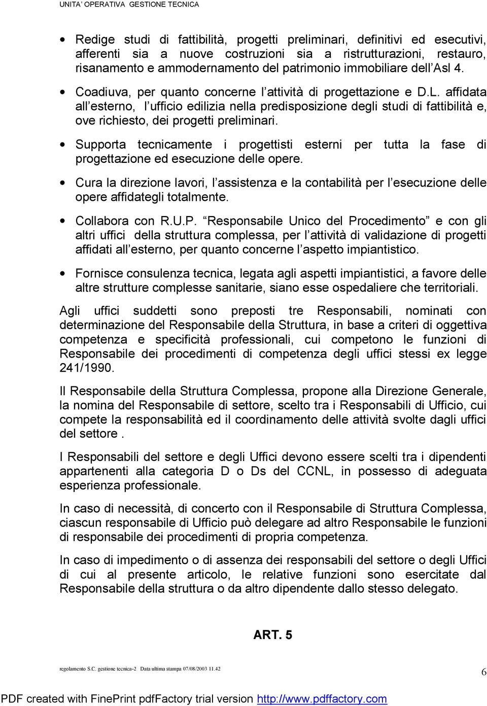 affidata all esterno, l ufficio edilizia nella predisposizione degli studi di fattibilità e, ove richiesto, dei progetti preliminari.