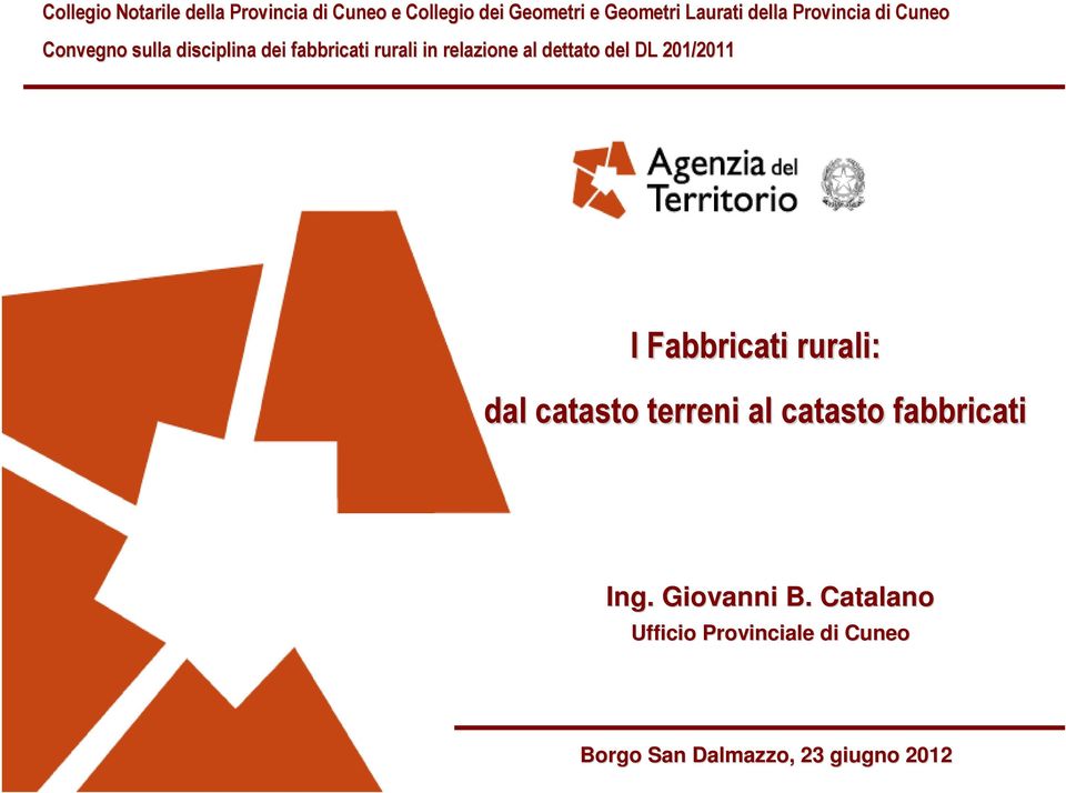 Fabbricati rurali: dal catasto terreni al catasto fabbricati Ing. Giovanni B.