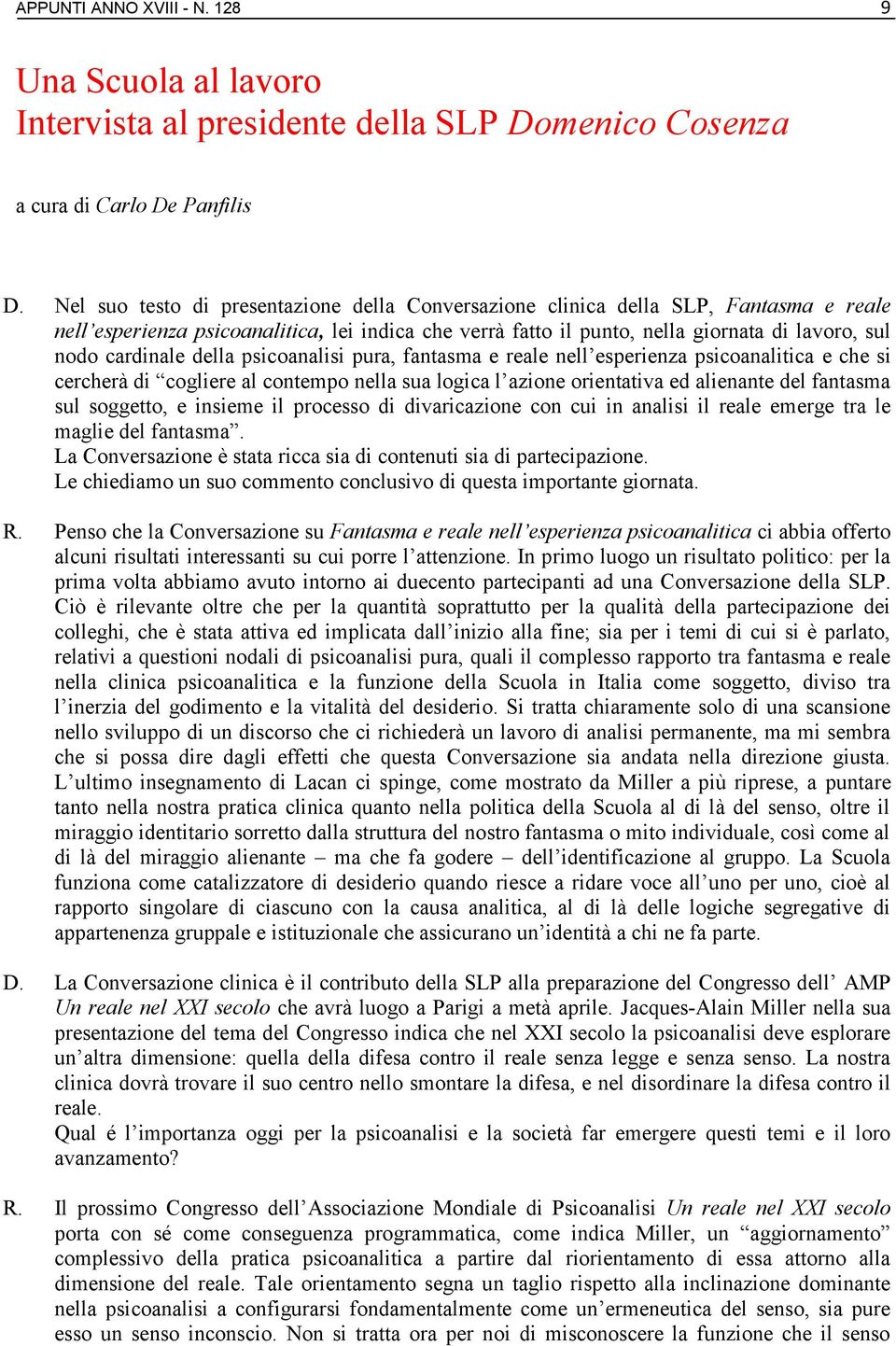 cardinale della psicoanalisi pura, fantasma e reale nell esperienza psicoanalitica e che si cercherà di cogliere al contempo nella sua logica l azione orientativa ed alienante del fantasma sul