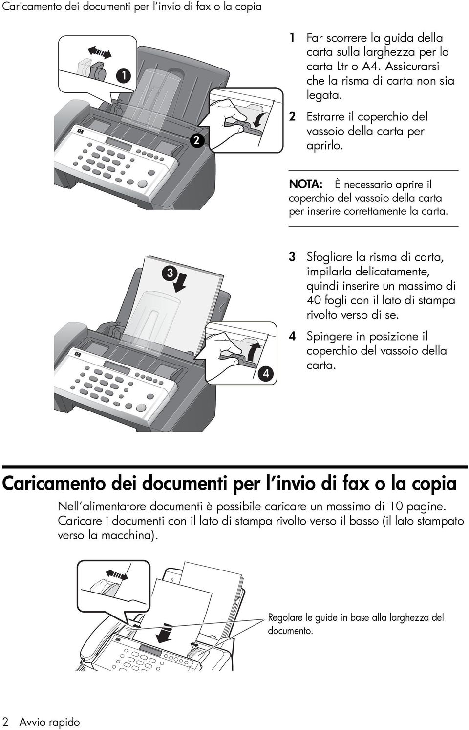 3 4 3 Sfogliare la risma di carta, impilarla delicatamente, quindi inserire un massimo di 40 fogli con il lato di stampa rivolto verso di se.