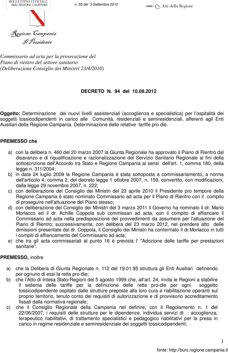 afferenti agli Enti Ausiliari della Regione Campania. Determinazione delle relative tariffe pro die. PREMESSO che a) con la delibera n.