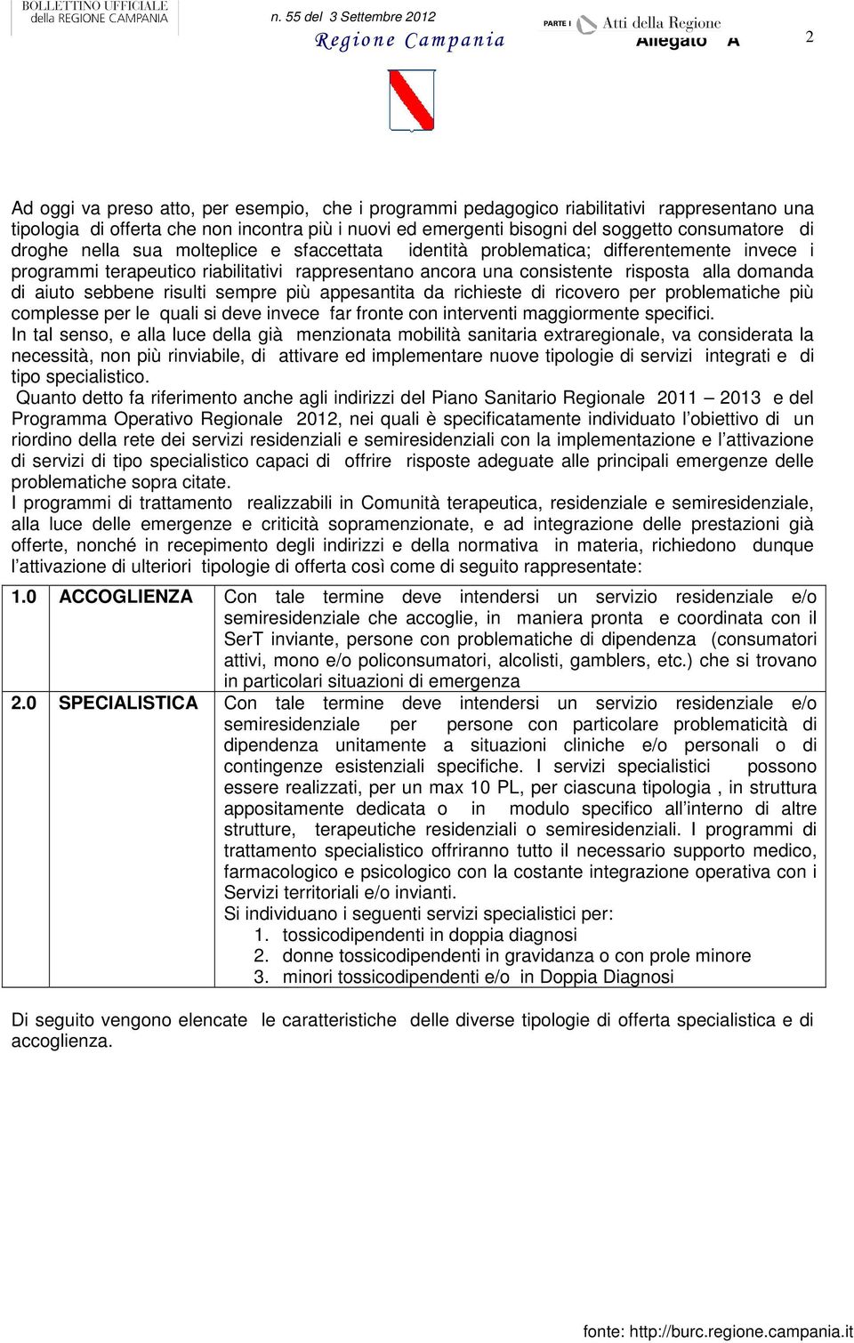 alla domanda di aiuto sebbene risulti sempre più appesantita da richieste di ricovero per problematiche più complesse per le quali si deve invece far fronte con interventi maggiormente specifici.