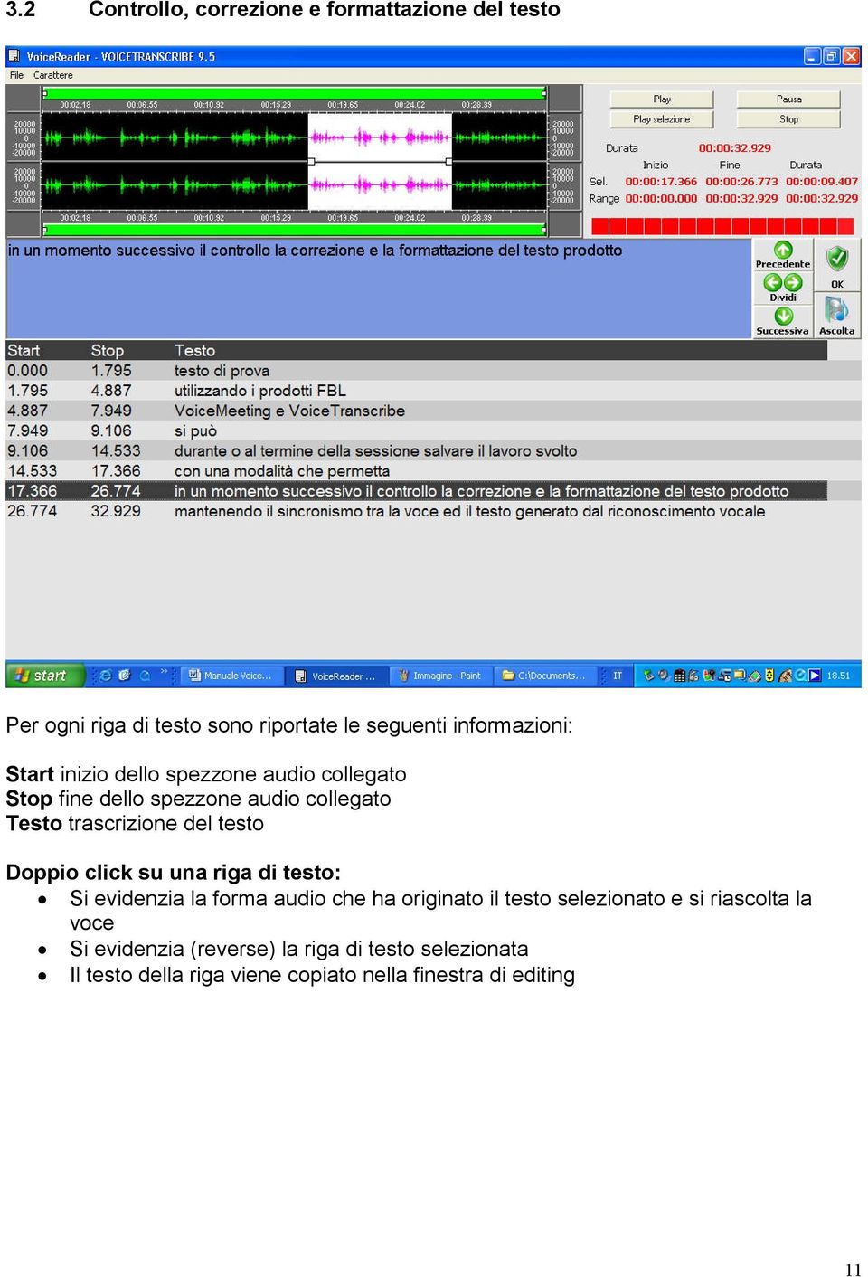 Doppio click su una riga di testo: Si evidenzia la forma audio che ha originato il testo selezionato e si riascolta