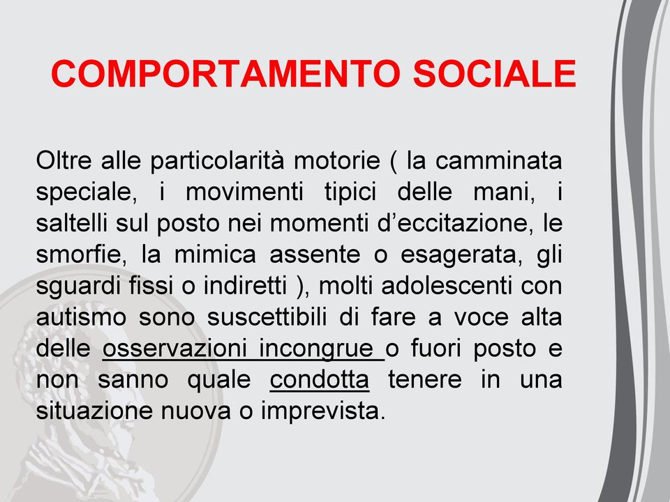 sguardi fissi o indiretti ), molti adolescenti con autismo sono suscettibili di fare a voce alta delle