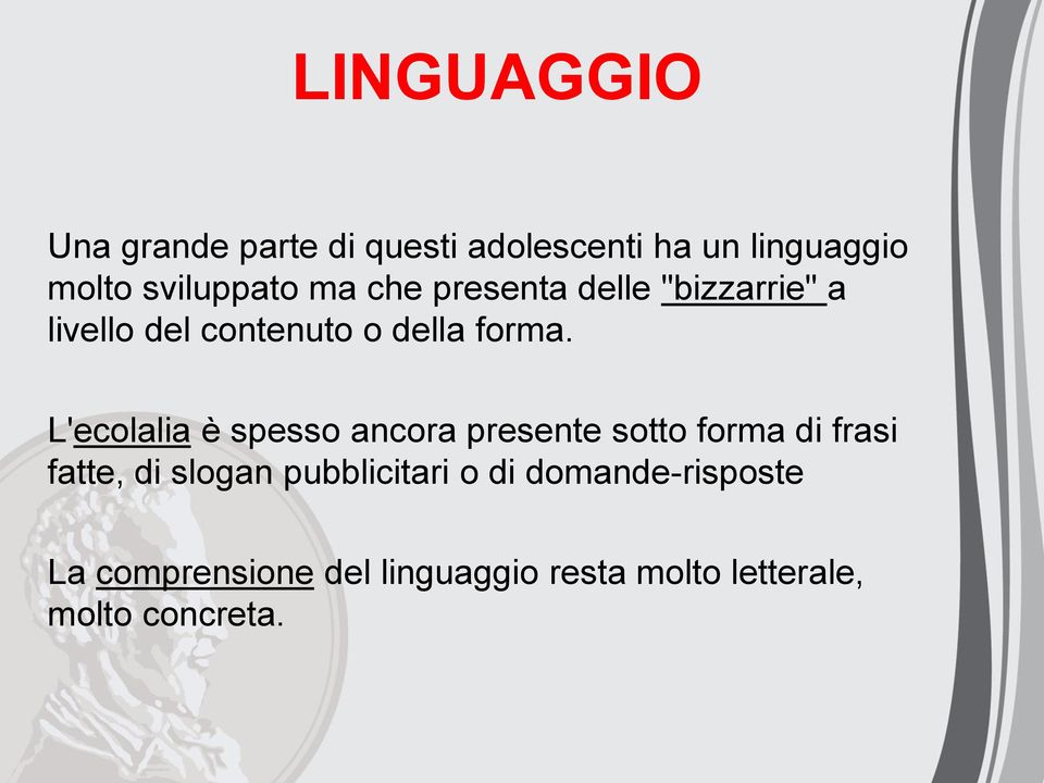 L'ecolalia è spesso ancora presente sotto forma di frasi fatte, di slogan