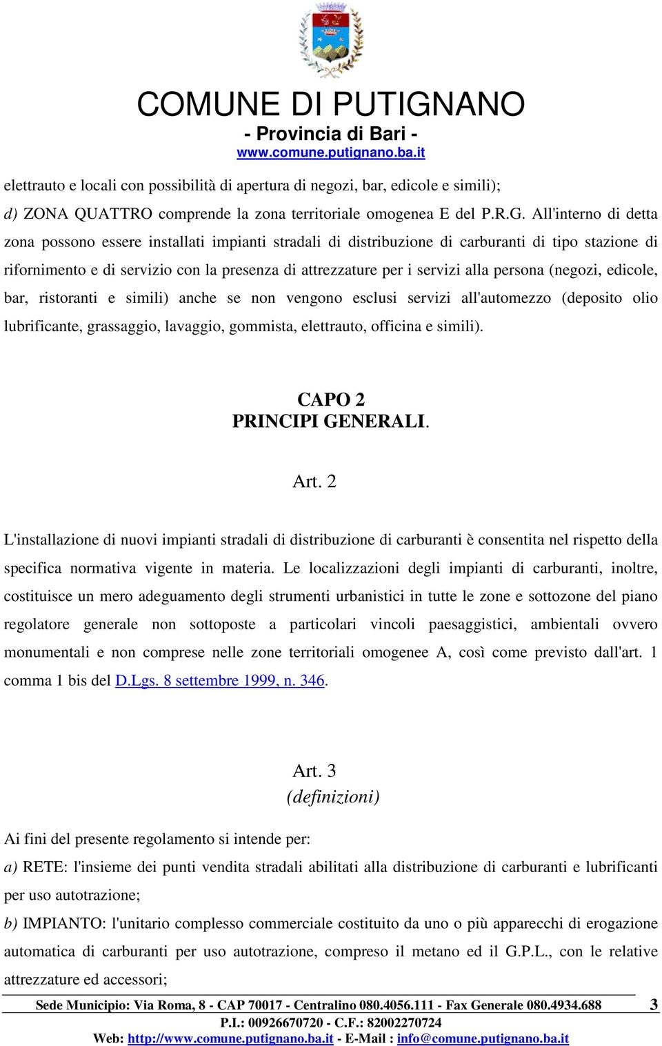 persona (negozi, edicole, bar, ristoranti e simili) anche se non vengono esclusi servizi all'automezzo (deposito olio lubrificante, grassaggio, lavaggio, gommista, elettrauto, officina e simili).