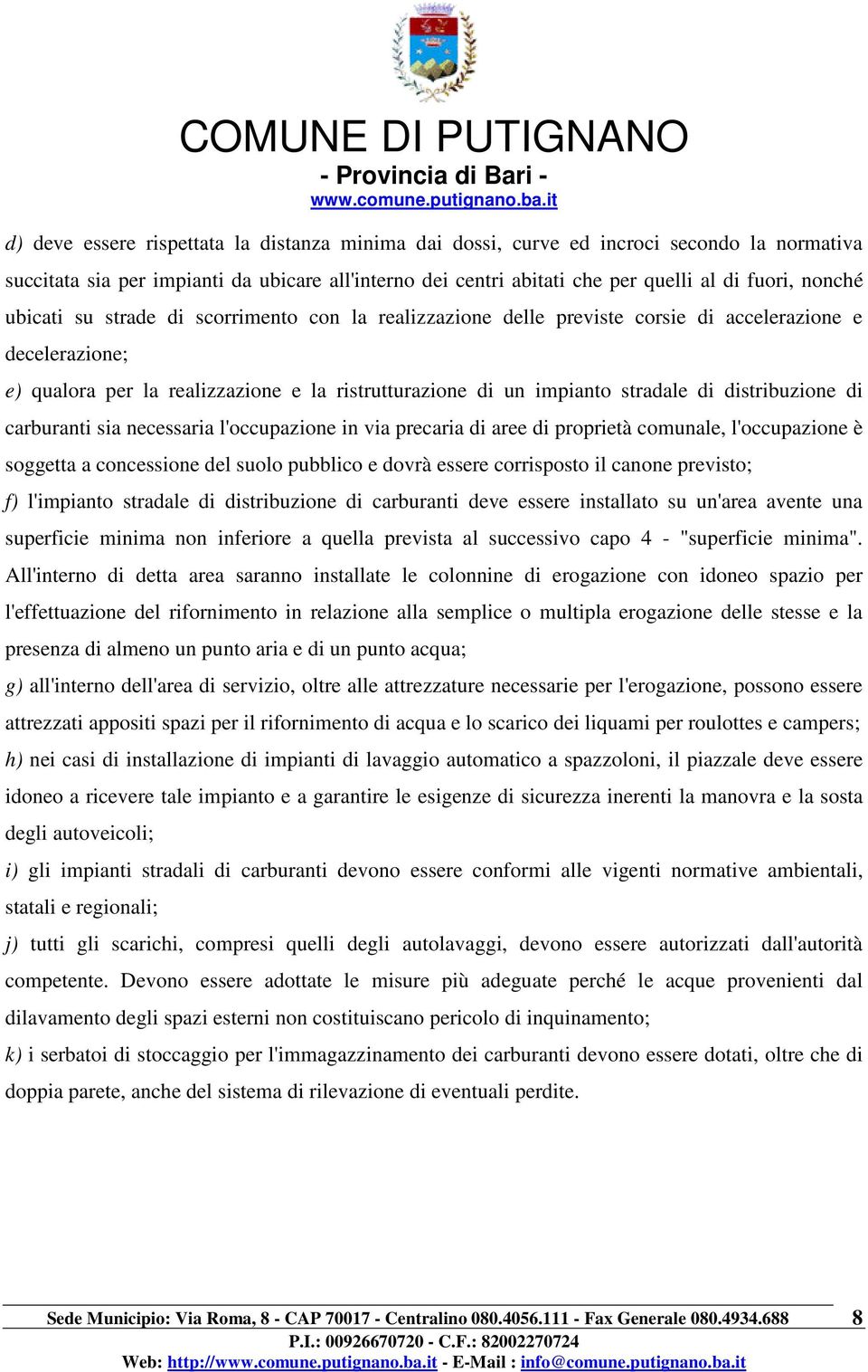 distribuzione di carburanti sia necessaria l'occupazione in via precaria di aree di proprietà comunale, l'occupazione è soggetta a concessione del suolo pubblico e dovrà essere corrisposto il canone