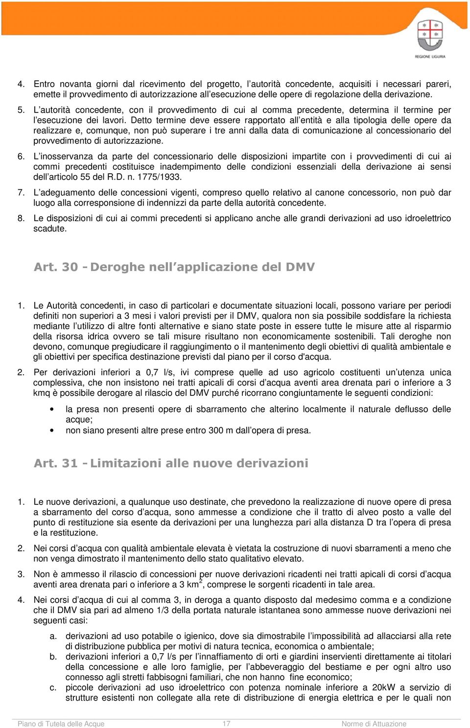 Detto termine deve essere rapportato all entità e alla tipologia delle opere da realizzare e, comunque, non può superare i tre anni dalla data di comunicazione al concessionario del provvedimento di