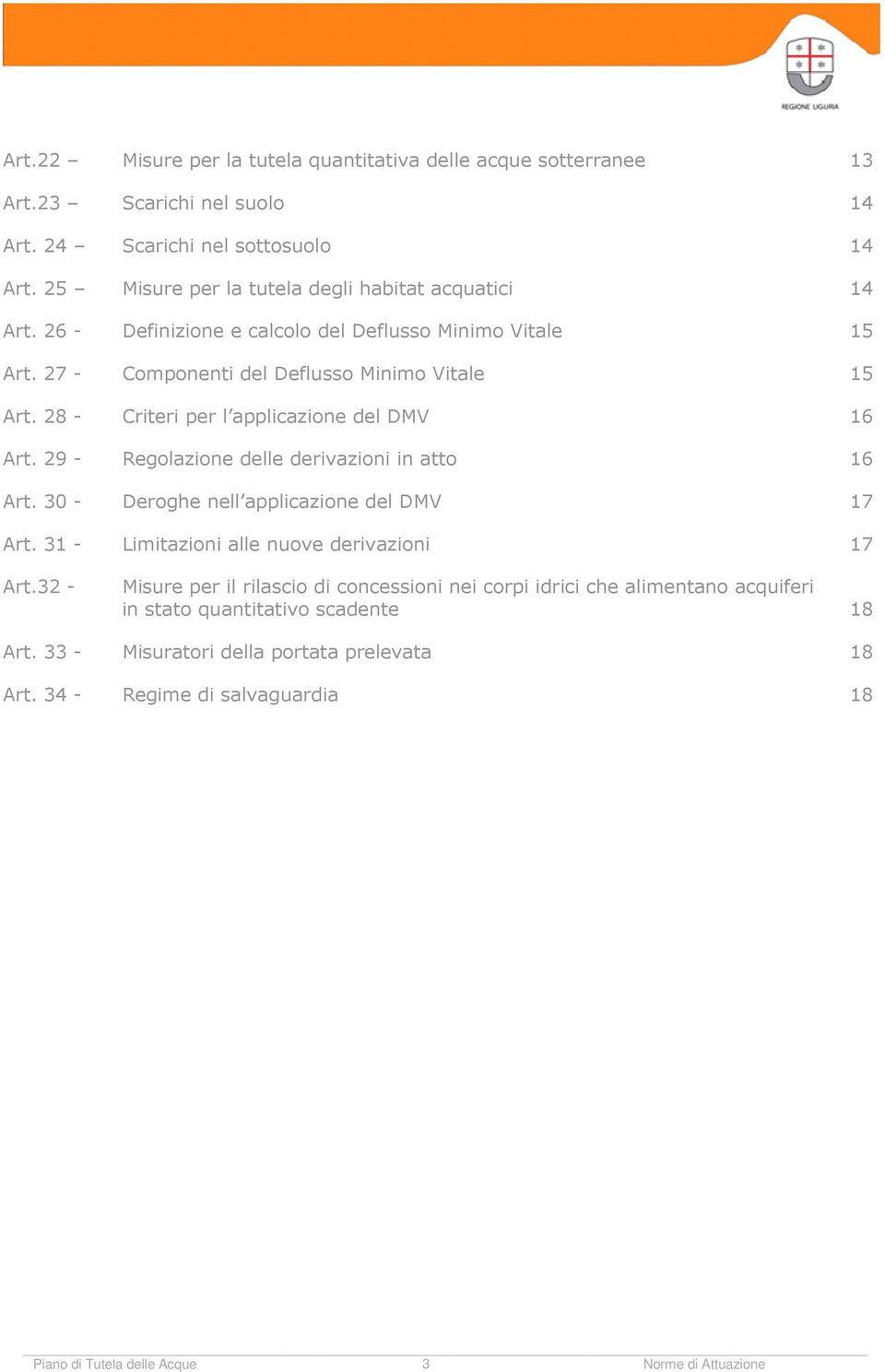 28 - Criteri per l applicazione del DMV 16 Art. 29 - Regolazione delle derivazioni in atto 16 Art. 30 - Deroghe nell applicazione del DMV 17 Art.